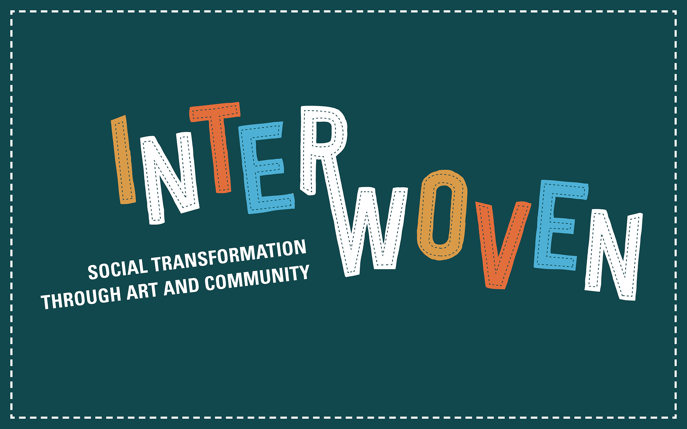 a colorful graphic text that says Interwoven: Social transformation through art and community