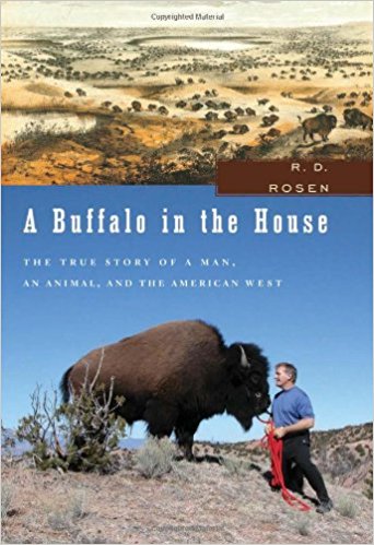 A Buffalo in the House: The True Story of a Man, an Animal, and the American West by R. D. Rosen