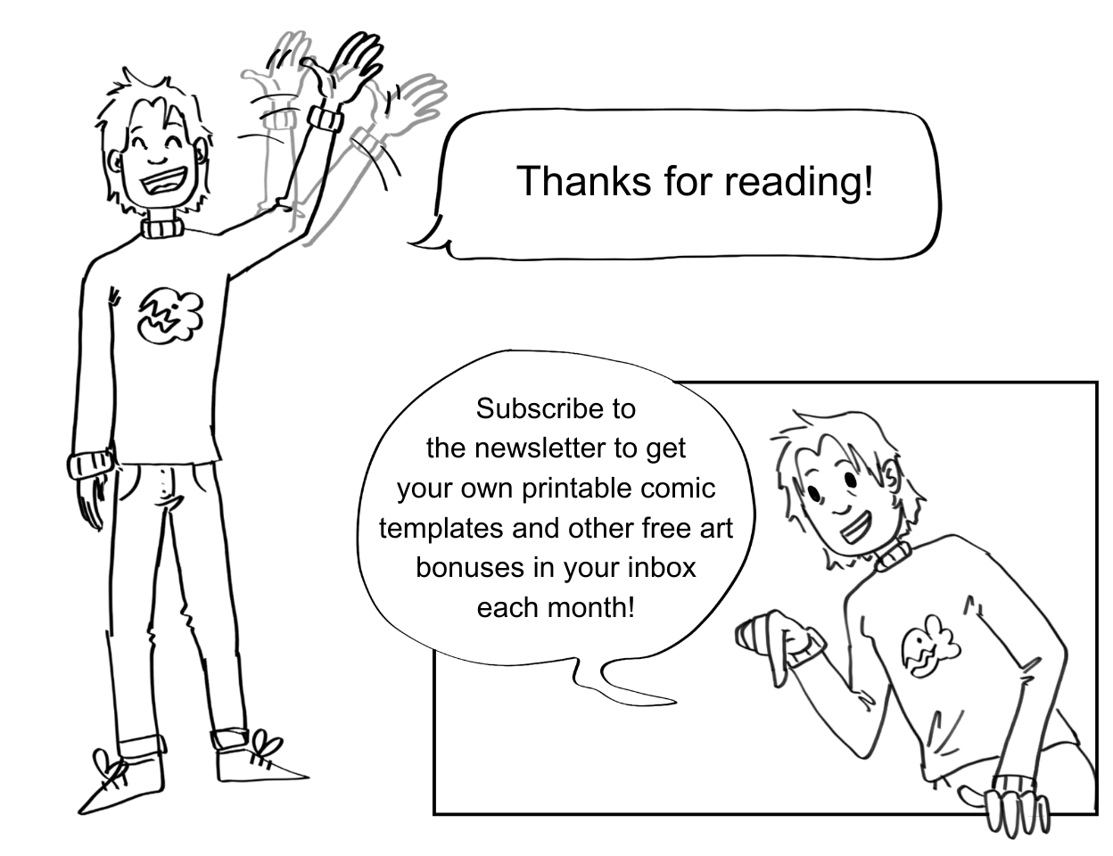 J. waves goodbye. "Thanks for reading!" In the next panel they point down towards the bottom of the webpage. "Subscribe to the newsletter to get your own printable comic templates and other free art bonuses in you inbox each month!"