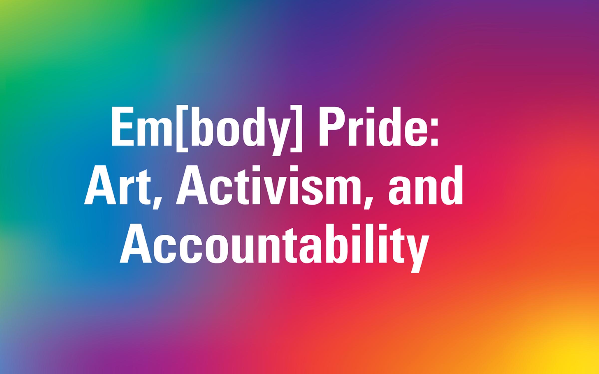 Em[body] Pride: Art, Activism, and Accountability