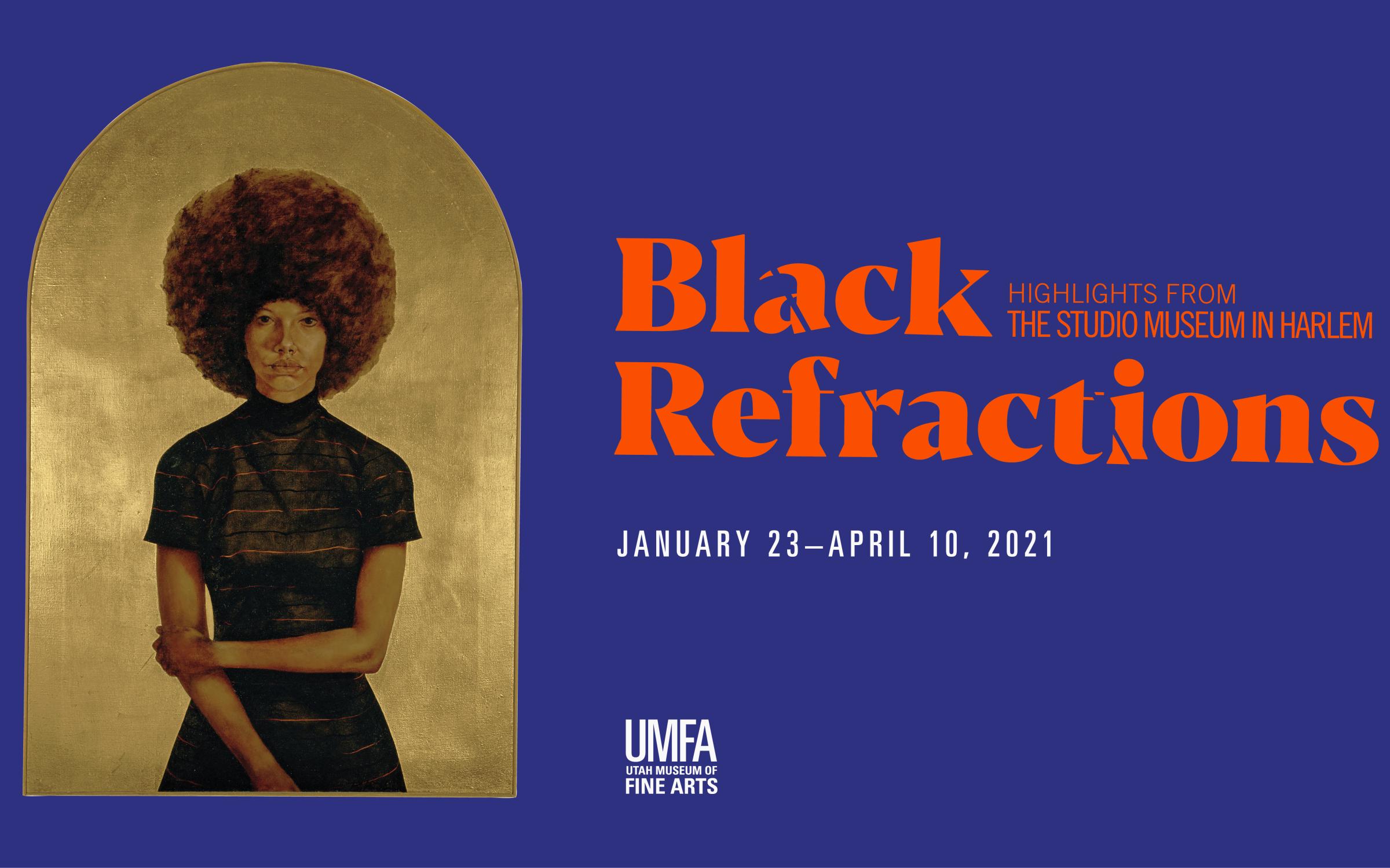 exhibition graphic, a dark blue-purple field with orange Black Refractions Highlights form the Studio Museum in Harlem January 23- April 10, 2021 UFMA logo